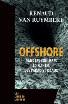 Renaud van Ruymbeke, Offshore. Dans les coulisses édifiantes des paradis fiscaux, 2022