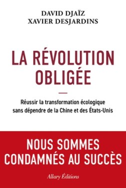 David Djaïz et Xavier Desjardins, La Révolution obligée. Réussir la transformation écologique sans dépendre de la Chine et des États-Unis, 2024
