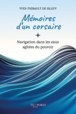 Yves-Thibault de Silguy, Mémoires d’un corsaire. Navigation dans les eaux agitées du pouvoir, 2024