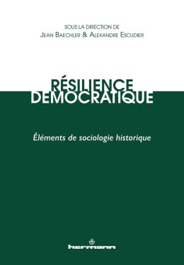 Jean Baechler et Alexandre Escudier « Résilience démocratique. Eléments de sociologie historique » (2024)