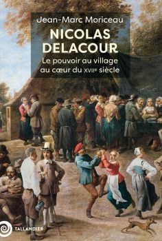 « Nicolas Delacour. Le pouvoir au village au cœur du XVIIᵉ siècle » de Jean-Marc Moriceau (2025)
