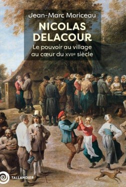 « Nicolas Delacour. Le pouvoir au village au cœur du XVIIᵉ siècle » de Jean-Marc Moriceau (2025)