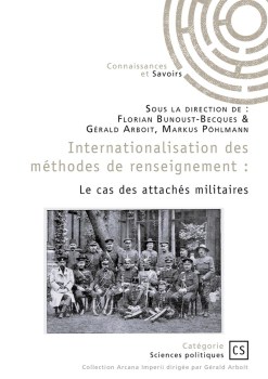 « Internationalisation des méthodes de renseignement. Le cas des attachés militaires » de Florian Bunoust-Becques, Gérald Arboit, Markus Pöhlmann (2024)
