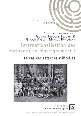 « Internationalisation des méthodes de renseignement. Le cas des attachés militaires » de Florian Bunoust-Becques, Gérald Arboit, Markus Pöhlmann (2024)