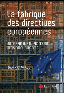 « La fabrique des directives européennes, Guide pratique du processus décisionnel européen » de Bastien Lignereux (2025)