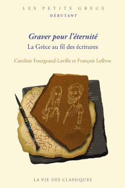 « Graver pour l’éternité. La Grèce au fil des écritures » de Caroline Fourgeaud-Laville et François Lefèvre (2025)