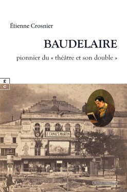 « Baudelaire. Pionnier du théâtre et son double » d&rsquo;Étienne CROSNIER (2025)