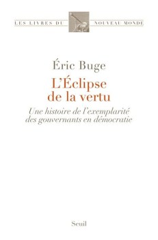 « L’Eclipse de la vertu. Une histoire de l’exemplarité des gouvernants en démocratie » d&rsquo;Éric Buge (2026)