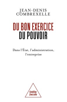 « Du bon exercice du pouvoir : dans l’État, l’administration, l’entreprise » de Jean-Denis Combrexelle (2026)
