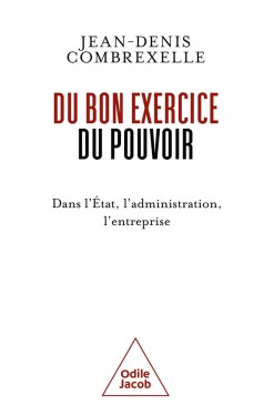 « Du bon exercice du pouvoir : dans l’État, l’administration, l’entreprise » de Jean-Denis Combrexelle (2026)
