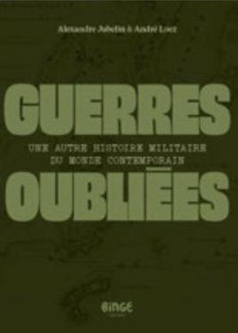 « Guerres oubliées : une autre histoire militaire du monde contemporain » d&rsquo;Alexandre Jubelin et André Loez (2026)