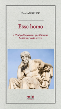 « Esse homo. « C’est poétiquement que l’homme habite sur cette terre » » de Paul Amselek (2026)