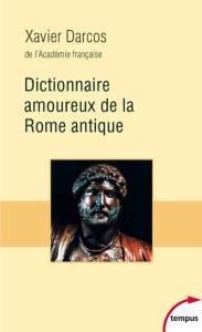 Dictionnaire Amoureux de la Rome Antique - Xavier Darcos