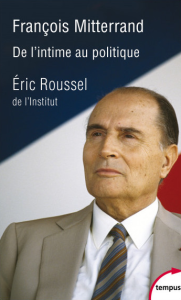 François Mitterrand de l intime au politique - Eric Roussel
