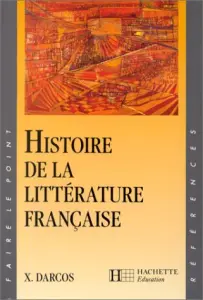Histoire de la littérature française - Xavier Darcos