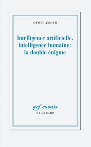 Intelligence articielle, intelligence humaine la double énigme - Daniel Andler