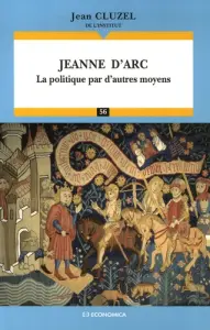Jeanne d'Arc - La politique par d'autres moyens - Jean Cluzel